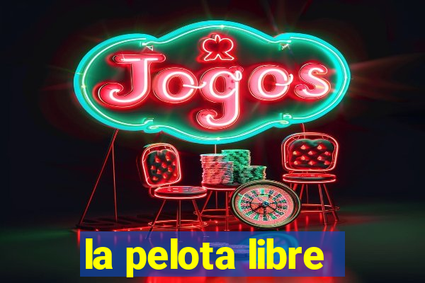 la pelota libre